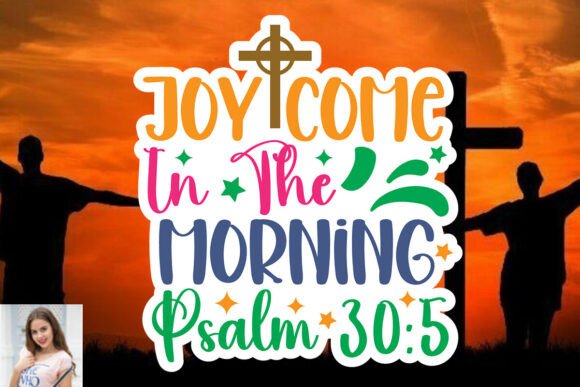 Joy Come in the Morning Psalm 30 5 SVG Graphics Print Templates