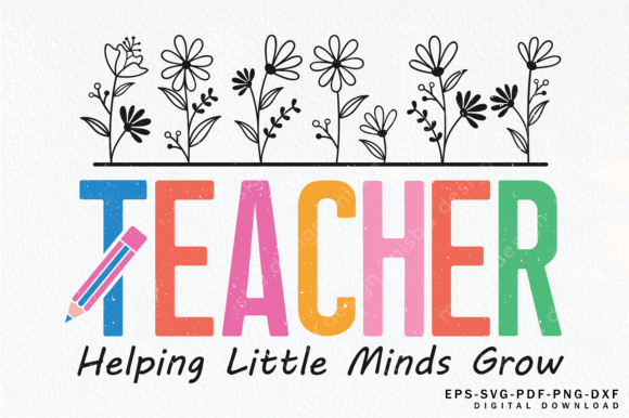 Teacher SVG: Helping Little Minds Grow Graphics & T-Shirt Designs